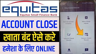 Equitas small finance bank account closed online  equitas bank account kaise band kare permanent [upl. by Aistek]