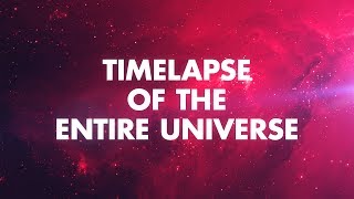 TIMELAPSE OF THE ENTIRE UNIVERSE [upl. by Siul]