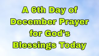 Lets Pray Together for Blessings On the Sixth Day of December 🙏 Friday December 6 2024 [upl. by Libys472]