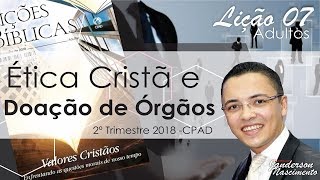 Lição 7 Ética Cristã e Doação de Órgãos  CPAD [upl. by Sillaw]