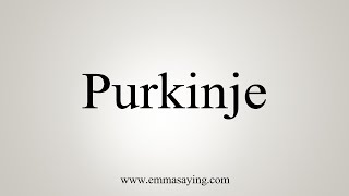 How To Say Purkinje [upl. by Nyltiac]