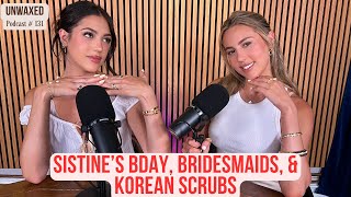 Sistines Bday Bridesmaids amp Korean Scrubs  Ep 131  Unwaxed Podcast [upl. by Romo]