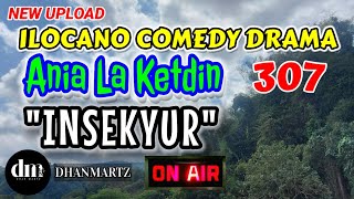 ILOCANO COMEDY DRAMA  INSEKYUR  AIA LA KETDIN 307  NEW UPLOAD [upl. by Bravar]