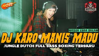 DJ KARO MANIS MADU  NYESEK LUAR DALAM  JUNGLE DUTCH FULL BASS BOXING TERBARU 2024 [upl. by Woodhouse]