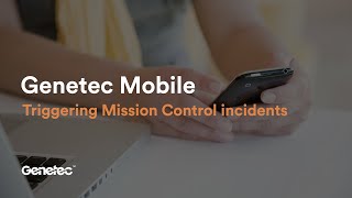 Triggering Mission Control incidents from anywhere with Genetec Mobile [upl. by Gnek]