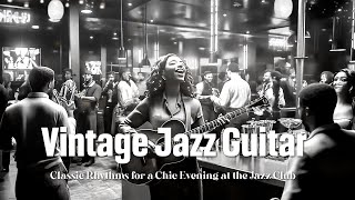 Vintage Jazz Guitar Melodies 🎶 Classic Rhythms for a Chic Evening at the Jazz Club 🌙 Swing Jazz [upl. by Anima]