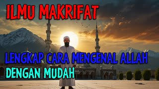 CARA MAKRIFATULLAH MENGENAL ALLAH LENGKAP ilmu makrifat [upl. by Quenby]