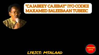 CAJABEEY CAJIIBAY IYO CODKII MAXAMED SALEEBAAN TUBEEC  LYRICS  QORAAL [upl. by Arehahs]