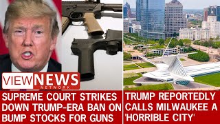 Supreme Court strikes down Trumpera ban on bump stocks for guns  Trump reportedly calls Milwaukee [upl. by Drawdesemaj]