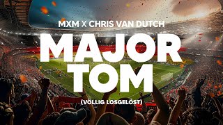 MXM x Chris van Dutch  Major Tom Völlig losgelöst [upl. by Curcio]