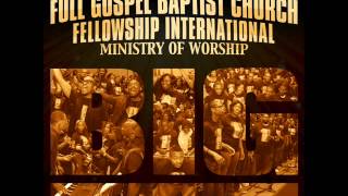 Full Gospel Baptist Church Fellowship Intl  Ministry of Worship  BIG Radio Edit [upl. by Eciruam]