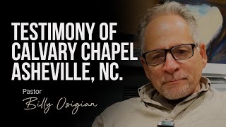 Testimony of Calvary Chapel Asheville NC  Pastor Billy Osigian [upl. by Inad892]