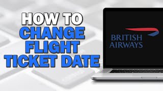 How To Change Flight Ticket Date British Airways Quick Tutorial​ [upl. by Brabazon]