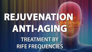 Rejuvenation  AntiAging  RIFE Frequencies Treatment  Energy amp Quantum Medicine with Bioresonance [upl. by Ynohta265]