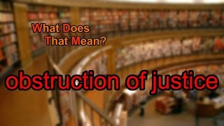 What does obstruction of justice mean [upl. by Elocaj]