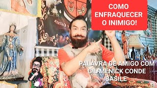 COMO ENFRAQUECER O INIMIGO PALAVRA DE AMIGO COM GIL MENICK CONDE BASILE [upl. by Lyj]