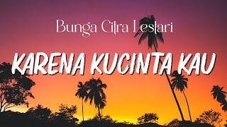 Bunga Citra Lestari  Karena Kucinta Kau  Lirik [upl. by Hilleary275]