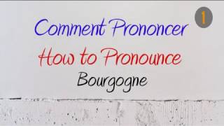 How to Pronounce – Comment Prononcer  Bourgogne Burgundy [upl. by Glick94]