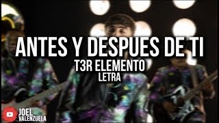 T3R ELEMENTO  ANTES Y DESPUÉS DE TI LETRALYRICS [upl. by Deth]