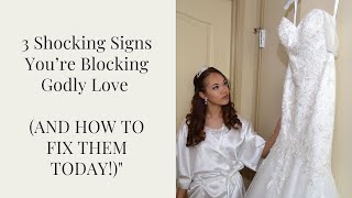 3 Shocking Signs You’re Blocking Godly Love And How to Fix Them Today [upl. by Namyh3]