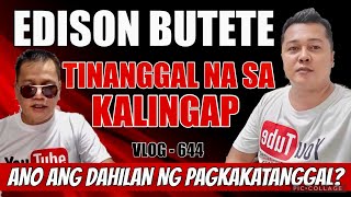 EDISON BUTETE TINANGGAL NA SA KALINGAP NI KUYA VAL SANTOS MATUBANG  BAKIT KAYA [upl. by Aidni]