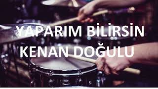 YAPARIM BİLİRSİN  KENAN DOĞULU  DAVULSUZDRUMLESS [upl. by Smaj]