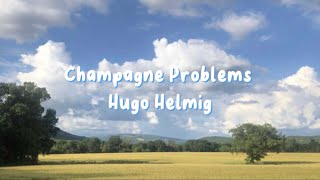 Hugo Helmig  Champagne Problems Lyrics [upl. by Changaris]