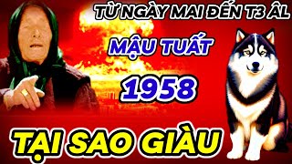 SỰ THẬT BẤT NGỜ  MẬU TUẤT 1958 VÌ SAO PHÁT TÀI ĐỔI ĐỜI GIÀU VẬY  TỪ NGÀY MAI ĐẾN THÁNG 3 ÂM LỊCH [upl. by Elayor992]