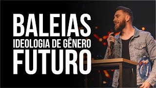 BALEIAS IDEOLOGIA DE GÊNERO E FUTURO  ANDRÉ FERNANDES [upl. by Gnort]