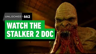 The STALKER 2 Documentary Is a MustWatch – Unlocked 662 [upl. by Hairahcaz]