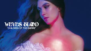 Weyes Blood  Children of the Empire Official Audio [upl. by Booker218]