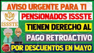 🤑🥳GRAN NOTICI🤑Pensionados del ISSSTE tienen derecho al pago retroactivo por descuento en mayo [upl. by Gefell]