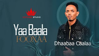 Dhaabaa Caalaa  Yaa Baala Fooxaa  New Ethiopian Afaan Oromoo Music Video  Official Video 2023 [upl. by Namhcan893]