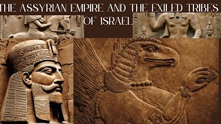 THE ASSYRIAN EMPIRE AND THE EXILED TRIBES OF ISRAEL [upl. by Norrej]