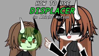 HOW TO USE DISPLACER in Alight MotionMili74♪ gacha tutorial [upl. by Carolynne109]