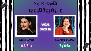 No Reason  Beetlejuice  Vocal Cover by Aiden Dawn and Loganne Digma [upl. by Weed]