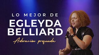 Lo mejor de Egleyda Belliard  Adoración Profunda  Egleyda [upl. by Niuqauj]