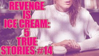 rPettyRevenge REVENGE IS ICE CREAM 5 TRUE STORIES 14 [upl. by Lawtun642]