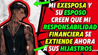 MI EXESPOSA Y SU ESPOSO CREEN QUE MI RESPONSABILIDAD FINANCIERA SE EXTIENDE AHORA A SUS HIJASTROS… [upl. by Bettencourt]