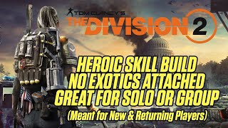 THE DIVISION 2  HEROIC SKILL BUILD WITH NO EXOTICS [upl. by Sanchez]