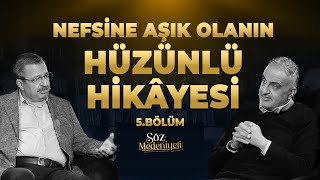 Nefsine Aşık Olanın Hüzünlü Hikâyesi  Söz Medeniyeti  Bekir Develi amp Hayati İnanç  Bölüm 5 [upl. by Geehan486]