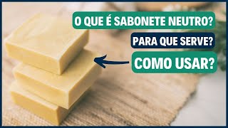 O que é Sabonete Neutro Para que Serve Como Usar [upl. by Rellek]