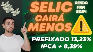 🚨 SELIC CAIRÁ MENOS EM 2024 CDB PREFIXADO A 1323 E IPCA  839 [upl. by Essinger]