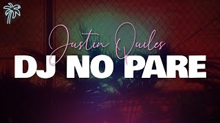 Justin Quiles  DJ No Pare Letra [upl. by Dyolf436]