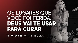 Os lugares que você foi ferida Deus vai t usar para curar  Pra Viviane Martinello [upl. by Imer]