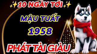 SỰ THẬT BẤT NGỜ 10 NGÀY TỚI  MẬU TUẤT 1958 HẾT CƠN BÍ CỰC TỚI HỒI THÁI LAI HẾT KHỔ ĐỔI ĐỜI GIÀU TO [upl. by Atteloiv666]