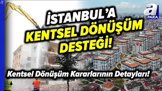 İstanbula Kentsel Dönüşüm İçin Geri Ödemesiz Devlet Desteği Açıklandı  A Para [upl. by Masson435]