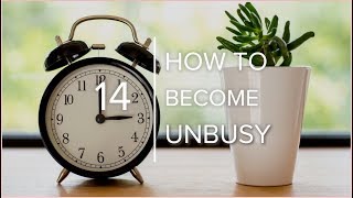 A Helpful Guide to Becoming Unbusy [upl. by Mehetabel]