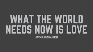 Jackie DeShannon  What The World Needs Now Is Love Lyrics [upl. by Bible]