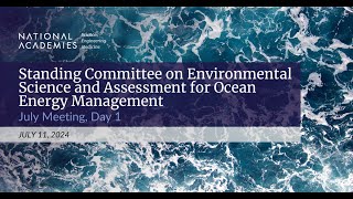 Committee on Environmental Science and Assessment for Ocean Energy Management July 2024 Day 1 [upl. by Dolan]